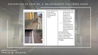 D E S A R R O L L O D E C A S O N O . 2 , M E J O R A M I E N T O V I A L , O B R A N U E V A
I N S P E C C I Ó N :
P E R I T A J E T É C N I C O
 