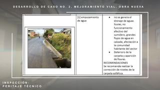 D E S A R R O L L O D E C A S O N O . 2 , M E J O R A M I E N T O V I A L , O B R A N U E V A
I N S P E C C I Ó N :
P E R I T A J E T É C N I C O
 