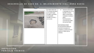 D E S A R R O L L O D E C A S O N O . 2 , M E J O R A M I E N T O V I A L , O B R A N U E V A
I N S P E C C I Ó N :
P E R I T A J E T É C N I C O
 