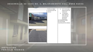 D E S A R R O L L O D E C A S O N O . 2 , M E J O R A M I E N T O V I A L , O B R A N U E V A
I N S P E C C I Ó N :
P E R I T A J E T É C N I C O
 