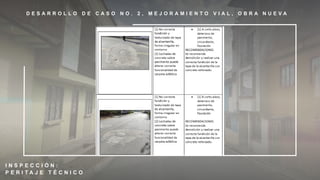 D E S A R R O L L O D E C A S O N O . 2 , M E J O R A M I E N T O V I A L , O B R A N U E V A
I N S P E C C I Ó N :
P E R I T A J E T É C N I C O
 