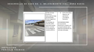 D E S A R R O L L O D E C A S O N O . 2 , M E J O R A M I E N T O V I A L , O B R A N U E V A
I N S P E C C I Ó N :
P E R I T A J E T É C N I C O
 