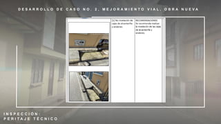 D E S A R R O L L O D E C A S O N O . 2 , M E J O R A M I E N T O V I A L , O B R A N U E V A
I N S P E C C I Ó N :
P E R I T A J E T É C N I C O
 