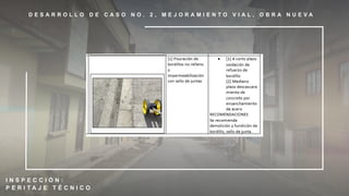 D E S A R R O L L O D E C A S O N O . 2 , M E J O R A M I E N T O V I A L , O B R A N U E V A
I N S P E C C I Ó N :
P E R I T A J E T É C N I C O
 
