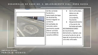 D E S A R R O L L O D E C A S O N O . 2 , M E J O R A M I E N T O V I A L , O B R A N U E V A
I N S P E C C I Ó N :
P E R I T A J E T É C N I C O
 