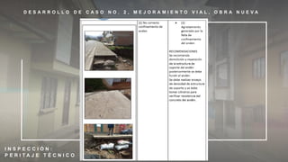 D E S A R R O L L O D E C A S O N O . 2 , M E J O R A M I E N T O V I A L , O B R A N U E V A
I N S P E C C I Ó N :
P E R I T A J E T É C N I C O
 