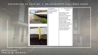 D E S A R R O L L O D E C A S O N O . 2 , M E J O R A M I E N T O V I A L , O B R A N U E V A
I N S P E C C I Ó N :
P E R I T A J E T É C N I C O
 
