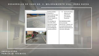 D E S A R R O L L O D E C A S O N O . 2 , M E J O R A M I E N T O V I A L , O B R A N U E V A
I N S P E C C I Ó N :
P E R I T A J E T É C N I C O
 
