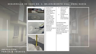 D E S A R R O L L O D E C A S O N O . 2 , M E J O R A M I E N T O V I A L , O B R A N U E V A
I N S P E C C I Ó N :
P E R I T A J E T É C N I C O
 