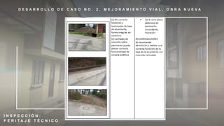 D E S A R R O L L O D E C A S O N O . 2 , M E J O R A M I E N T O V I A L , O B R A N U E V A
I N S P E C C I Ó N :
P E R I T A J E T É C N I C O
 