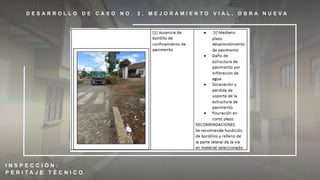 D E S A R R O L L O D E C A S O N O . 2 , M E J O R A M I E N T O V I A L , O B R A N U E V A
I N S P E C C I Ó N :
P E R I T A J E T É C N I C O
 