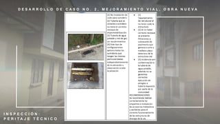 D E S A R R O L L O D E C A S O N O . 2 , M E J O R A M I E N T O V I A L , O B R A N U E V A
I N S P E C C I Ó N :
P E R I T A J E T É C N I C O
 