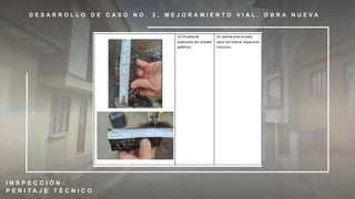 D E S A R R O L L O D E C A S O N O . 2 , M E J O R A M I E N T O V I A L , O B R A N U E V A
I N S P E C C I Ó N :
P E R I T A J E T É C N I C O
 