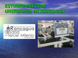 ESTUDIO PRECIOS UNIFORMES EN RANCAGUA 