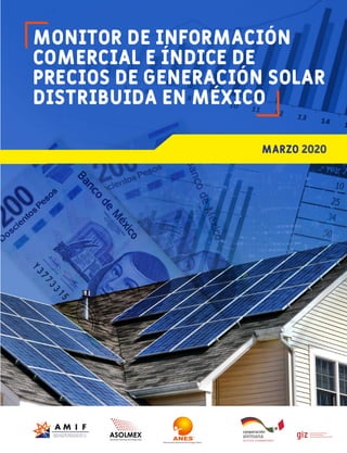 Monitor de información
comercial e índice de
precios de Generación Solar
Distribuida en México
MARZO 2020
 