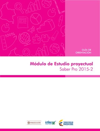 Módulo de Estudio proyectual
Saber Pro 2015-2
GUÍA DE
ORIENTACIÓN
 