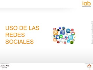 EstudioAnualRedesSociales2016
#IABEstudioRRSS
PATROCINADO POR: ELABORADO POR:
12
USO DE LAS
REDES
SOCIALES
 