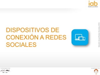 EstudioAnualRedesSociales2016
#IABEstudioRRSS
PATROCINADO POR: ELABORADO POR:
16
DISPOSITIVOS DE
CONEXIÓN A REDES
SOCIALES
 