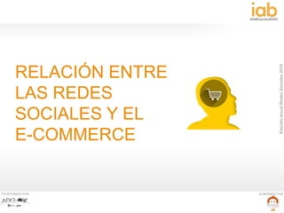 EstudioAnualRedesSociales2016
#IABEstudioRRSS
PATROCINADO POR: ELABORADO POR:
28
RELACIÓN ENTRE
LAS REDES
SOCIALES Y EL
E-COMMERCE
 