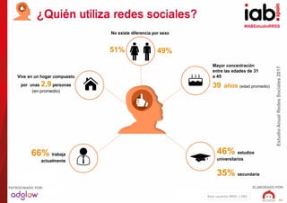 #IABEstudioRRSS
EstudioAnualRedesSociales2017
ELABORADO POR:PATROCINADO POR:
11
¿Quién utiliza redes sociales?
Mayor conce...