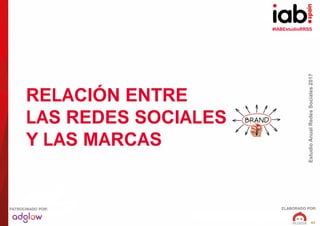 #IABEstudioRRSS
EstudioAnualRedesSociales2017
ELABORADO POR:PATROCINADO POR:
41
RELACIÓN ENTRE
LAS REDES SOCIALES
Y LAS MA...