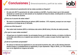 #IABEstudioRRSS
EstudioAnualRedesSociales2017
ELABORADO POR:PATROCINADO POR:
54
Conclusiones | Dimensionamiento y perfil d...