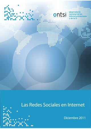 Las Redes Sociales en Internet

                                                    Diciembre 2011
Indicadores de Seguimient de la Sociedad de la nf
                        o                      I
 