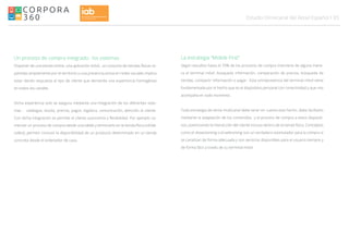 05Estudio Omnicanal del Retail Español
Un proceso de compra integrado: los sistemas
Disponer de una tienda online, una aplicación móvil, un conjunto de tiendas físicas re-
partidas ampliamente por el territorio o una presencia activa en redes sociales implica
estar dando respuesta al tipo de cliente que demanda una experiencia homogénea
en todos los canales.
Dicha experiencia solo se asegura mediante una integración de los diferentes siste-
mas : catálogos, stocks, precios, pagos, logística, comunicación, atención al cliente.
Con dicha integración se permite al cliente autonomía y flexibilidad. Por ejemplo co-
menzar un proceso de compra desde una tablet y terminarlo en la tienda física (click&-
collect), permitir conocer la disponibilidad de un producto determinado en un tienda
concreta desde el ordenador de casa.
La estrategia “Mobile First”
Según estudios hasta el 70% de los procesos de compra interviene de alguna mane-
ra el terminal móvil: búsqueda información, comparación de precios, búsqueda de
tiendas, compartir información o pagar. Esta omnipresencia del terminal móvil viene
fundamentada por el hecho que es el dispositivo personal con conectividad y que nos
acompaña en todo momento.
Toda estrategia de venta multicanal debe tener en cuenta este hecho, debe facilitarlo
mediante la adaptación de los contenidos y el proceso de compra a estos dispositi-
vos, potenciando la interacción del cliente incluso dentro de la tienda física. Conceptos
como el showrooming o el webroming son un verdadero estimulador para la compra si
se canalizan de forma adecuada y son servicios disponibles para el usuario siempre y
de forma fácil a través de su terminal móvil.
 