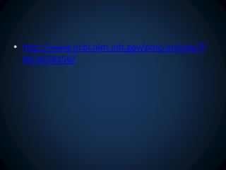 • http://www.ncbi.nlm.nih.gov/pmc/articles/P 
MC4158156/ 
