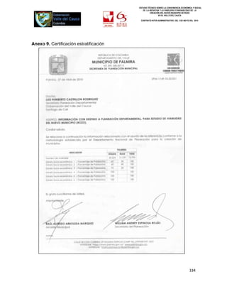 ESTUDIO TÉCNICO SOBRE LA CONVENIENCIA ECONÓMICA Y SOCIAL
                                            DE LA INICIATIVA Y LA VIABILIDAD O INIVIABILIDAD DE LA
                                                   CREACIÓN DEL NUEVO MUNICIPIO DE ROZO
                                                           EN EL VALLE DEL CAUCA

                                          CONTRATO INTER-ADMINISTRATIVO DEL 3 DE MAYO DEL 2010




Anexo 9. Certificación estratificación




                                                                                      334
 