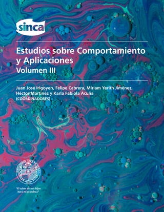 Estudios sobre Comportamiento
y Aplicaciones
Volumen III
Juan José Irigoyen, Felipe Cabrera, Miriam Yerith Jiménez,
Héctor Martínez y Karla Fabiola Acuña
(COORDINADORES)
 