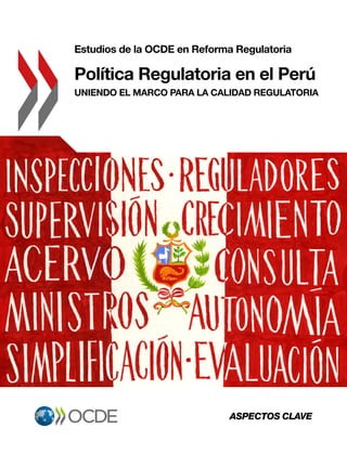 Estudios de la OCDE en Reforma Regulatoria
Política Regulatoria en el Perú
UNIENDO EL MARCO PARA LA CALIDAD REGULATORIA
ASPECTOS CLAVE
 
