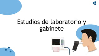 Estudios de laboratorio y
gabinete
 