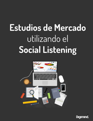 Estudios de Mercado
utilizando el
Social Listening
1
 