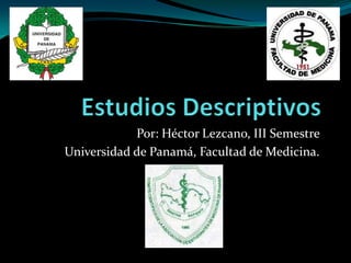 Por: Héctor Lezcano, III Semestre
Universidad de Panamá, Facultad de Medicina.
 