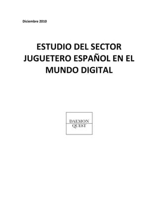 ESTUDIO DEL SECTOR
JUGUETERO ESPAÑOL EN EL
     MUNDO DIGITAL
 
