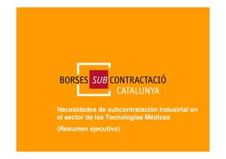 Necesidades de subcontratación Industrial en
el sector de las Tecnologías Médicas
(Resumen ejecutivo)
 