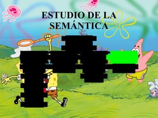 ESTUDIO DE LA SEMÁNTICA 