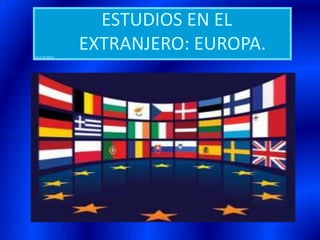                ESTUDIOSEN EL           EXTRANJERO: EUROPA.(16 a 18 años) 