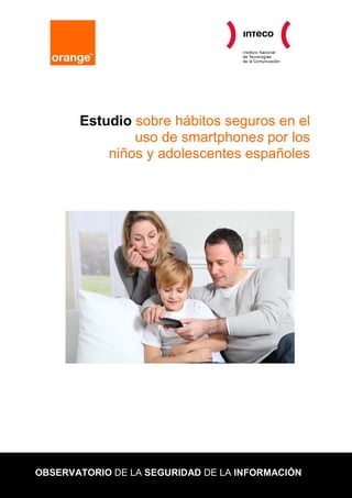 Estudio sobre hábitos seguros en el
uso de smartphones por los
niños y adolescentes españoles
OBSERVATORIO DE LA SEGURIDAD DE LA INFORMACIÓN
 