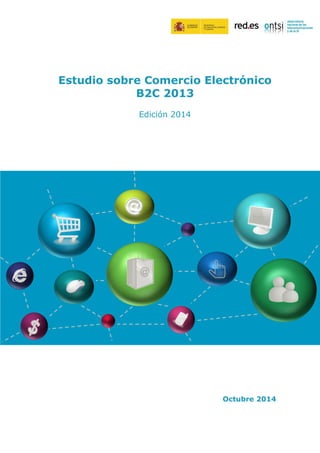 Estudio sobre Comercio Electrónico 
B2C 2013 
Edición 2014 
Octubre 2014 
 