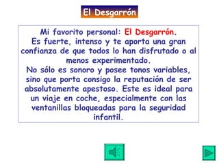 Mi favorito personal:  El Desgarrón . Es fuerte, intenso y te aporta una gran confianza de que todos lo han disfrutado o al menos experimentado. No sólo es sonoro y posee tonos variables, sino que porta consigo la reputación de ser absolutamente apestoso. Este es ideal para un viaje en coche, especialmente con las ventanillas bloqueadas para la seguridad infantil. El Desgarrón 