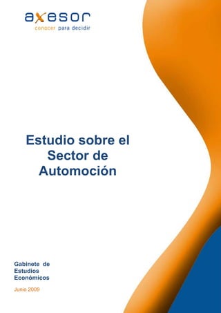 Estudio sobre el
       Sector de
      Automoción




Gabinete de
Estudios
Económicos
Junio 2009
 