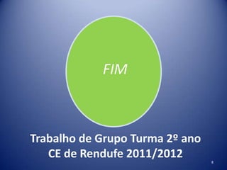 Trabalho de Grupo Turma 2º ano
CE de Rendufe 2011/2012
8

 