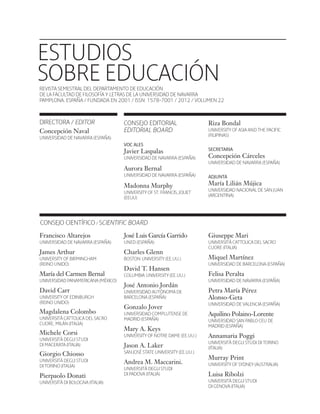 ESE#22_Ana_v1 01/06/12 10:01 Página 1

ESTUDIOS
SOBRE EDUCACIÓN
REVISTA SEMESTRAL DEL DEPARTAMENTO DE EDUCACIÓN
DE LA FACULTAD DE FILOSOFÍA Y LETRAS DE LA UNIVERSIDAD DE NAVARRA
PAMPLONA. ESPAÑA / FUNDADA EN 2001 / ISSN: 1578-7001 / 2012 / VOLUMEN 22
.

.

DIRECTORA / EDITOR
Concepción Naval

CONSEJO EDITORIAL
EDITORIAL BOARD

UNIVERSIDAD DE NAVARRA (ESPAÑA)

Riza Bondal
UNIVERSITY OF ASIA AND THE PACIFIC
(FILIPINAS)

VOC ALES

Javier Laspalas
UNIVERSIDAD DE NAVARRA (ESPAÑA)

SECRETARIA

Concepción Cárceles
UNIVERSIDAD DE NAVARRA (ESPAÑA)

Aurora Bernal
UNIVERSIDAD DE NAVARRA (ESPAÑA)

Madonna Murphy
UNIVERSITY OF ST. FRANCIS, JOLIET
(EEUU)

ADJUNTA

María Lilián Mújica
UNIVERSIDAD NACIONAL DE SAN JUAN
(ARGENTINA)

.

CONSEJO CIENTÍFICO / SCIENTIFIC BOARD
Francisco Altarejos

José Luis García Garrido

Giuseppe Mari

UNIVERSIDAD DE NAVARRA (ESPAÑA)

UNED (ESPAÑA)

James Arthur

Charles Glenn

UNIVERSITÀ CATTOLICA DEL SACRO
CUORE (ITALIA)

UNIVERSITY OF BIRMINGHAM
(REINO UNIDO)

BOSTON UNIVERSITY (EE.UU.)

María del Carmen Bernal

COLUMBIA UNIVERSITY (EE.UU.)

UNIVERSIDAD PANAMERICANA (MÉXICO)

David Carr
UNIVERSITY OF EDINBURGH
(REINO UNIDO)

Magdalena Colombo
UNIVERSITÀ CATTOLICA DEL SACRO
CUORE, MILÁN (ITALIA)

Michele Corsi
UNIVERSITÀ DEGLI STUDI
DI MACERATA (ITALIA)

David T. Hansen
José Antonio Jordán

Felisa Peralta
UNIVERSIDAD DE NAVARRA (ESPAÑA)

Petra María Pérez
Alonso-Geta

Gonzalo Jover

UNIVERSIDAD DE VALENCIA (ESPAÑA)

UNIVERSIDAD COMPLUTENSE DE
MADRID (ESPAÑA)

Aquilino Polaino-Lorente

Mary A. Keys

UNIVERSIDAD SAN PABLO CEU DE
MADRID (ESPAÑA)

UNIVERSITY OF NOTRE DAME (EE.UU.)

Annamaria Poggi

Jason A. Laker

UNIVERSITÀ DEGLI STUDI DI TORINO
(ITALIA)

Giorgio Chiosso
UNIVERSITÀ DEGLI STUDI
DI TORINO (ITALIA)

Andrea M. Maccarini.

UNIVERSITÀ DI BOLOGNA (ITALIA)

UNIVERSIDAD DE BARCELONA (ESPAÑA)

UNIVERSIDAD AUTÓNOMA DE
BARCELONA (ESPAÑA)

SAN JOSÉ STATE UNIVERSITY (EE.UU.)

Pierpaolo Donati

Miquel Martínez

UNIVERSITÀ DEGLI STUDI
DI PADOVA (ITALIA)

Murray Print
UNIVERSITY OF SYDNEY (AUSTRALIA)

Luisa Ribolzi
UNIVERSITÀ DEGLI STUDI
DI GENOVA (ITALIA)

 