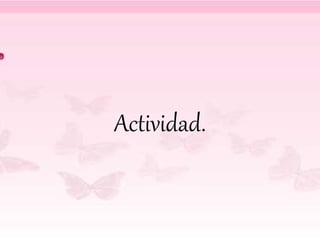 Actividad.
 