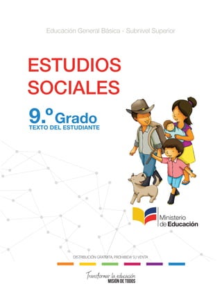 TEXTO DEL ESTUDIANTE
Grado9.º
Educación General Básica - Subnivel Superior
ESTUDIOS
SOCIALES
DISTRIBUCIÓN GRATUITA, PROHIBIDA SU VENTA
CONQUISTA Y COLONIZACIÓN; pp. 1-33..indd 1 13/07/16 15:43
 
