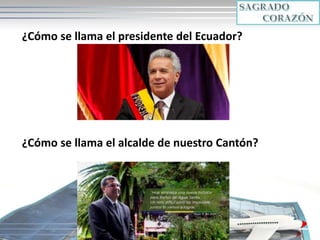 Copyright 2010 3
¿Cómo se llama el presidente del Ecuador?
¿Cómo se llama el alcalde de nuestro Cantón?
 
