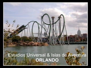 Estudios Universal & Islas de Aventura  ORLANDO 