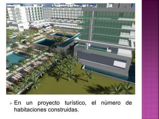  En un proyecto turístico, el número de
habitaciones construidas.
 